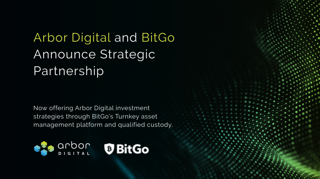 Arbor Digital will be utilizing BitGo’s TAMP (turnkey asset management platform) for its portfolio management needs and custody through BitGo Trust – the global, qualified digital asset custodian.