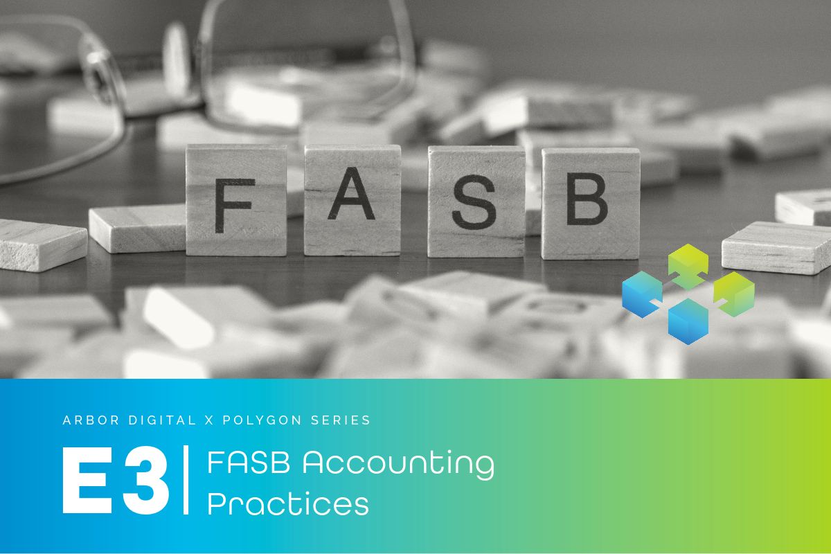 E3 | Arbor Digital x Polygon Series | FASB Accounting Practices | Arbor ...