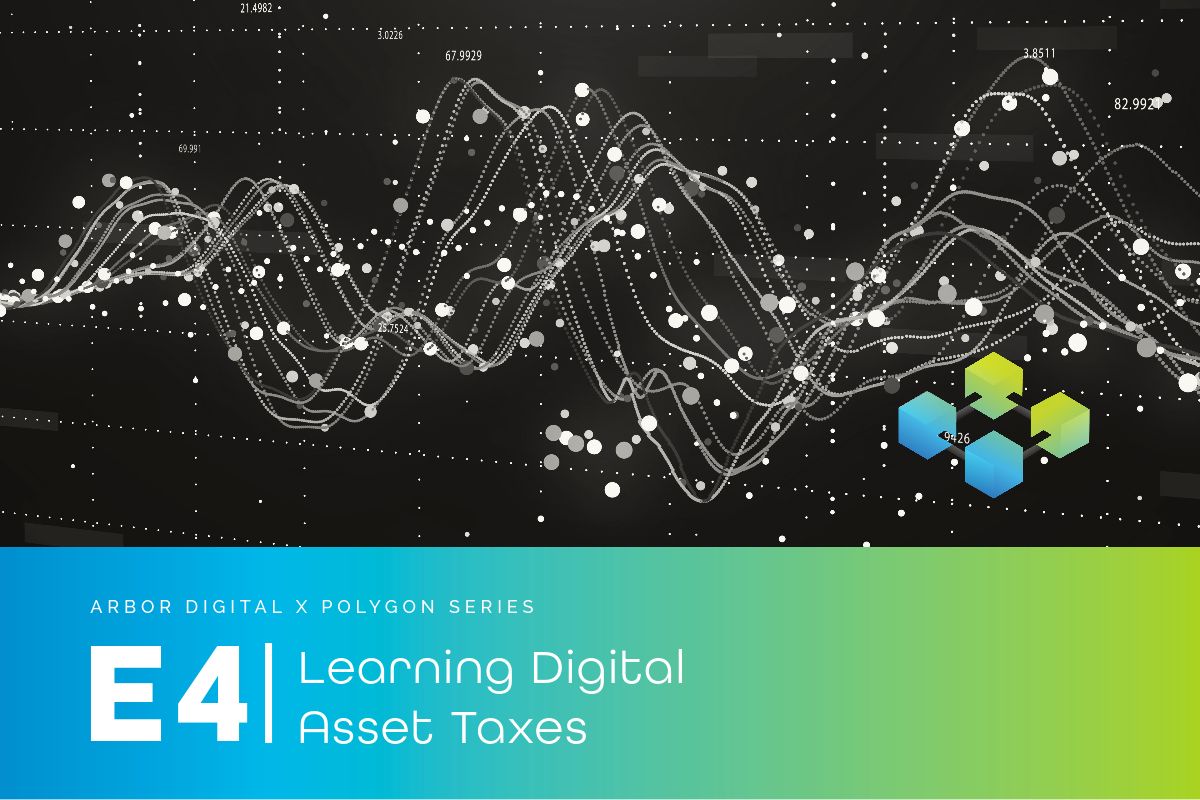 E4 Arbor Digital x Polygon Series Learning Digital Asset Taxes