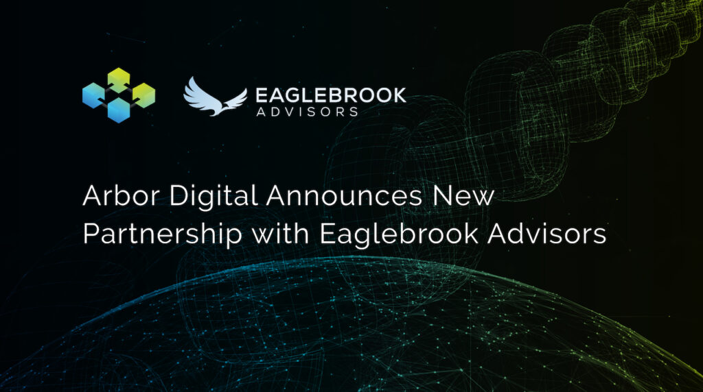 Arbor Digital, a trusted leader in digital asset investment management for RIAs in the US, is elated to announce a strategic partnership with Eaglebrook Advisors.